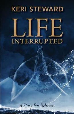 Life Interrupted - Keri Steward - cover