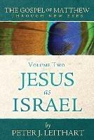 The Gospel of Matthew Through New Eyes Volume Two: Jesus as Israel - Peter J Leithart - cover