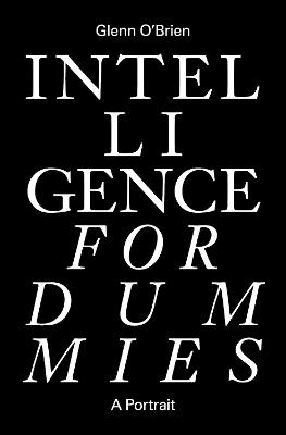 Intelligence for Dummies: Essays and Other Collected Writings - Glenn O'Brien - cover