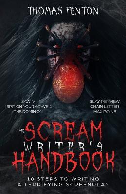 The Scream Writer's Handbook: How to Write a Terrifying Screenplay in 10 Bloody Steps - Thomas Fenton - cover