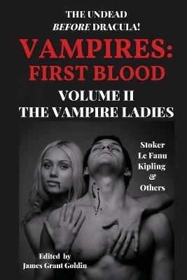 Vampires First Blood Volume II: The Vampire Ladies - James Grant Goldin,Bram Stoker,Sheridan Le Fanu - cover