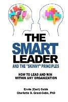 The Smart Leader and the Skinny Principles: How to Lead and Win within Any Organization - Ervin (Earl) Cobb,Charlotte D Grant-Cobb - cover