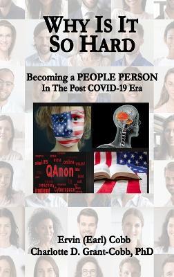 Why Is It So Hard: Becoming A People Person in the Post COVID-19 Era - Ervin (Earl) Cobb,Charlotte D Grant-Cobb - cover