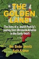 The Golden Land: The Story of a Jewish Family's Journey from Ukraine to America in the Early 1900's - Ann Binder Anovitz,Keith Kramer - cover