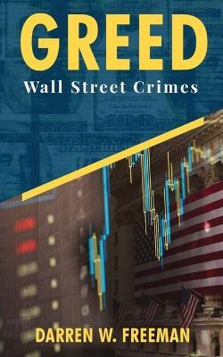 Greed: Wall Street Crimes - Darren Freeman - cover
