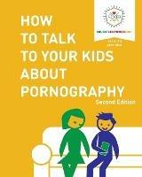 How to Talk to Your Kids About Pornography - Educate and Empower Kids,Dina Alexander - cover