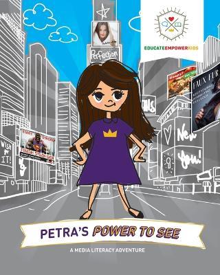 Petra's Power to See: A Media Literacy Adventure - Educate Empower Kids,Dina Alexander - cover