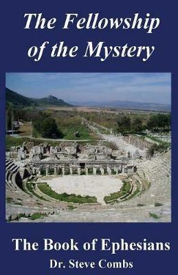 The Fellowship of the Mystery: The Book of Ephesians - Steve Combs - cover