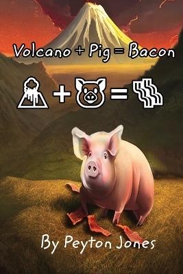 Volcano+Pig=Bacon - Peyton N Jones - cover