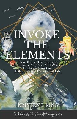 Invoke The Elements - Kristen L King - cover