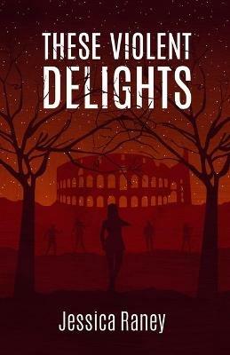 These Violent Delights - Jessica Raney - cover