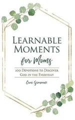 Learnable Moments for Moms: 100 Devotions to Discover God in the Everyday