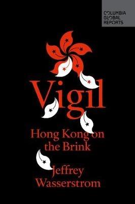Vigil: Hong Kong on the Brink - Wasserstrom Jeffrey - cover
