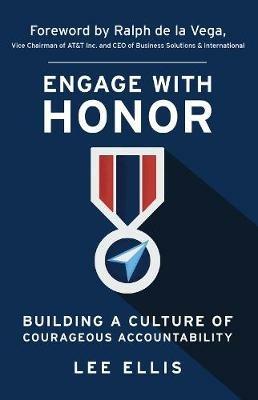 Engage with Honor: Building a Culture of Courageous Accountability - Lee Ellis - cover