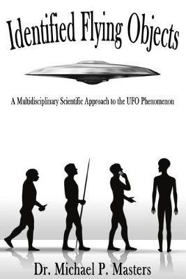 Identified Flying Objects: A Multidisciplinary Scientific Approach to the UFO Phenomenon - Michael Paul Masters - cover