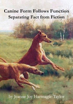 Canine Form Follows Function: Separating Fact from Fiction - Jeanne Joy Hartnagle-Taylor - cover