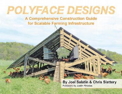 Polyface Designs: A Comprehensive Construction Guide for Scalable Farming Infrastructure - Joel Salatin,Chris Slattery - cover