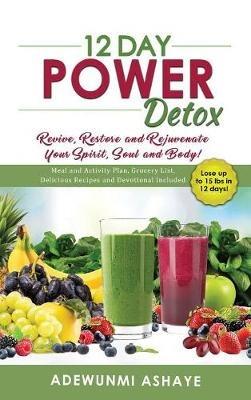 12 Day Power Detox: Revive, Restore and Rejuvenate Your Spirit, Soul and Body! - Adewunmi Ashaye - cover