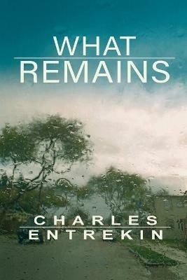 What Remains - Charles Entrekin - cover