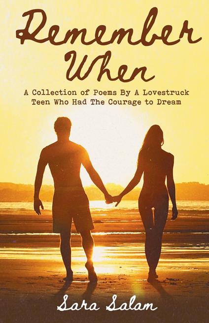 Remember When: A Collection of Poems By A Lovestruck Teen Who Had The Courage to Dream