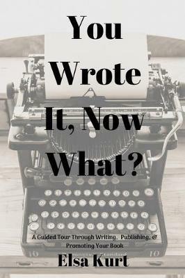 You Wrote It, Now What? - Elsa Kurt - cover