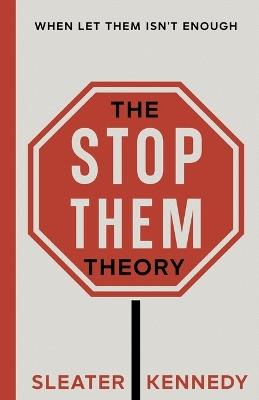 The Stop Them Theory: When Let Them Isn't Enough - Sleater Kennedy - cover