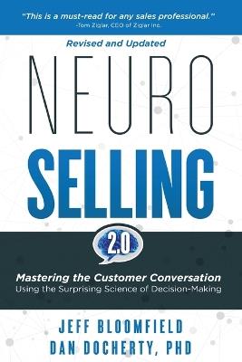 NeuroSelling 2.0: Mastering the Customer Conversation Using the Surprising Science of Decision-Making - Jeff Bloomfield,Dan Docherty - cover