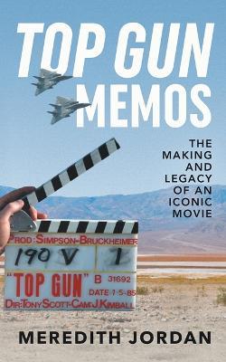 Top Gun Memos: The Making and Legacy of an Iconic Movie - Meredith Jordan - cover