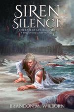 Siren Silence: The Fate of Cpt. Bacchus (A King of The Caves Novella)