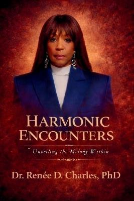 Harmonic Encounters: Unveiling the Melody Within - Renée D Charles - cover