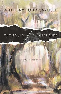 The Souls of Clayhatchee - Anthony Todd Carlisle - cover