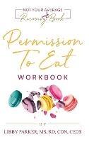 Permission To Eat: The Workbook