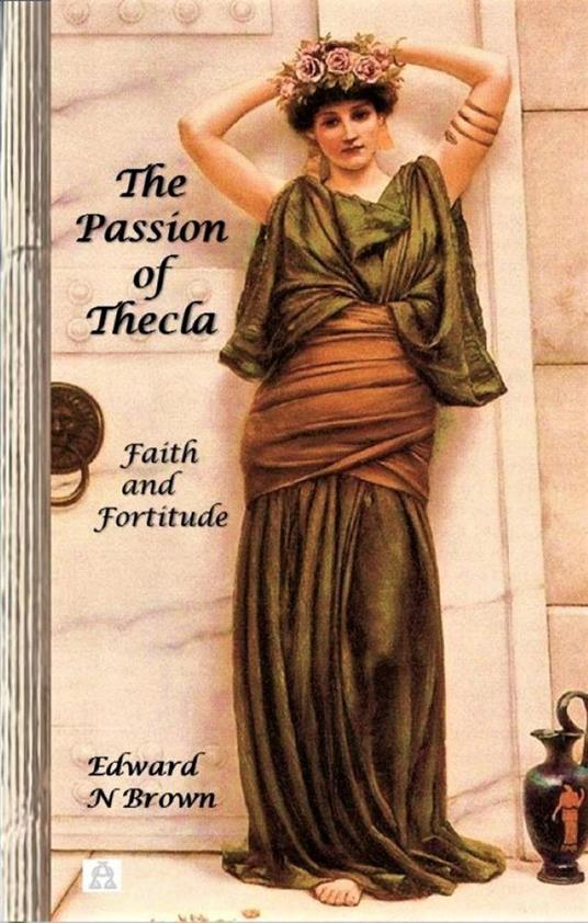 The Passion of Thecla: Faith and Fortitude
