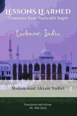 Lessons Learned: Treasures from Nadwah's Sages - Mohammad Akram Nadwi - cover