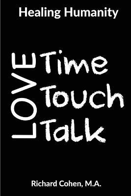 Healing Humanity: Time, Touch & Talk - Richard Cohen - cover