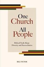 One Church All People: Biblical Truth About Diversity and Reconciliation