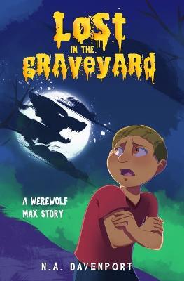 Lost in the Graveyard: A Werewolf Max Story - N a Davenport - cover