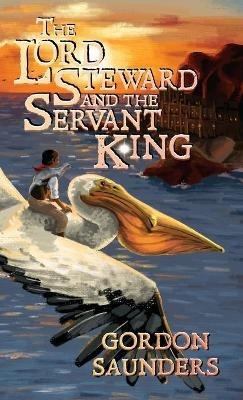 The Lord Steward and the Servant King - Gordon Saunders - cover