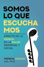 Somos lo que escuchamos: Impacto de la musica en la salud individual y social