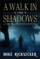 A Walk In The Shadows: A Complete Guide To Shadow People - Mike Ricksecker - cover