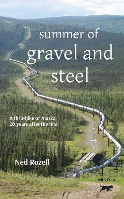 summer of gravel and steel: a thru-hike of Alaska, 20 years after the first - Ned Rozell - cover