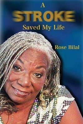 A Stroke Saved My Life - Rose Bilal - cover