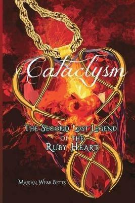 Cataclysm: The Second Lost Legend of the Ruby Heart - Marian Webb Betts - cover