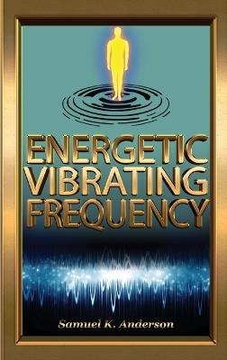 Energetic Vibrating Frequency - Samuel K Anderson - cover