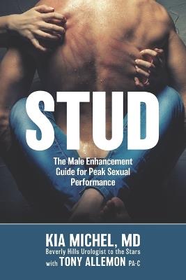 Stud: The Male Enhancement Guide for Peak Sexual Performance - Tony Allemon Pa-C,Kia Michel - cover