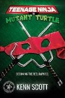 Teenage Ninja to Mutant Turtle: Becoming the Reel Raphael - Kenn Scott - cover