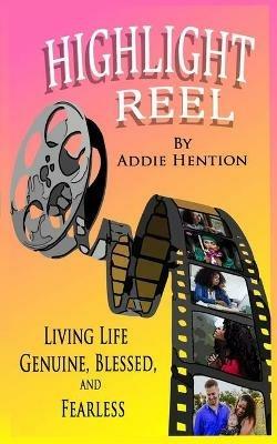 Highlight Reel: Living Life Genuine, Blessed, and Fearless - Addie Hention - cover