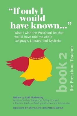 If Only I Would Have Known...: What I wish the Preschool Teacher would have told me about Language, Literacy, and Dyslexia - Faith Borkowsky - cover