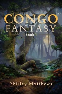 Congo Fantasy: Book 1 - Shirley Matthews - cover
