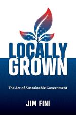 Locally Grown: The Art of Sustainable Government